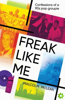 Freak Like Me: Confessions of a 90s pop groupie