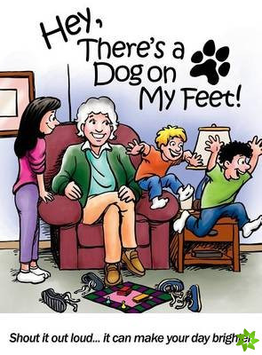 Hey, There's a Dog On My Feet!