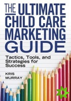 Ultimate Child Care Marketing Guide