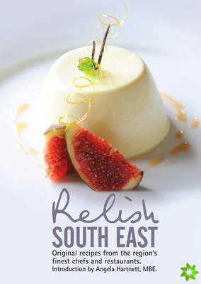 Relish South East: Original Recipes from the Region's Finest Chefs and Restaurants