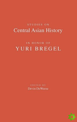 Studies on Central Asian History in Honor of Yuri Bregel