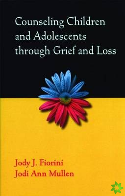 Counseling Children and Adolescents through Grief and Loss