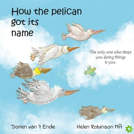 HOW THE PELICAN GOT ITS NAME