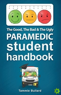 Good, The Bad and The Ugly Paramedic Student Handbook