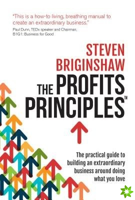 Profits Principles - The practical guide to building an extraordinary business around doing what you love