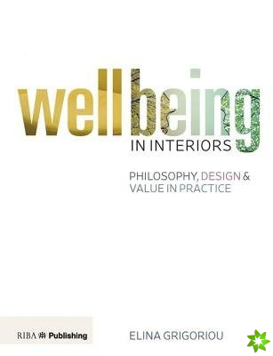 Wellbeing in Interiors: Philosophy, design and value in practice