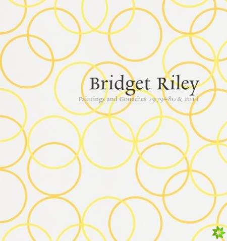 Bridget Riley: Paintings and Gouaches 1979-80 & 2011