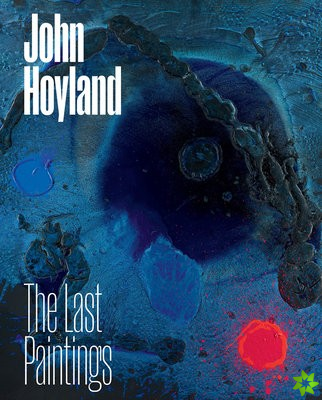 John Hoyland: The Last Paintings