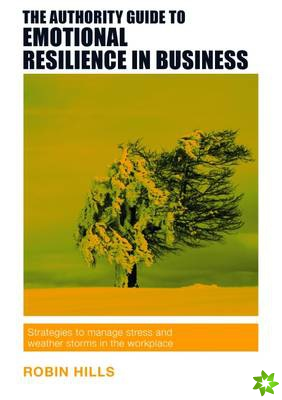 Authority Guide to Emotional Resilience in Business