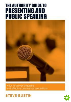 Authority Guide to Presenting and Public Speaking
