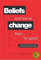 Beliefs and How to Change Them... for Good!