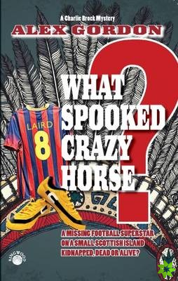 What Spooked Crazy Horse?