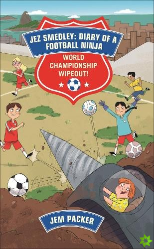 Reading Planet - Jez Smedley: Diary of a Football Ninja: World Championship Wipeout!  - Level 8: Fiction (Supernova)