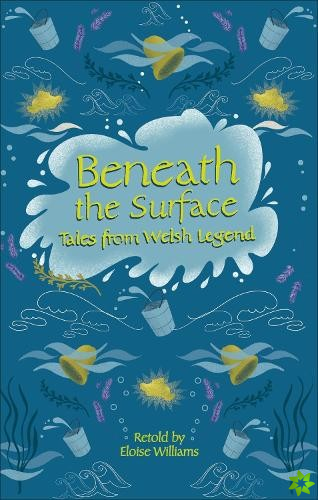 Reading Planet - Beneath the Surface Tales from Welsh Legend - Level 7: Fiction (Saturn)