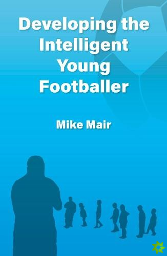 Developing the Intelligent Young Footballer