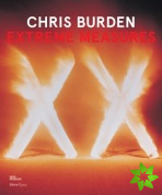 Chris Burden: Extreme Measures