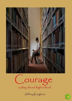 Courage a Play in One Act for and about High School Students