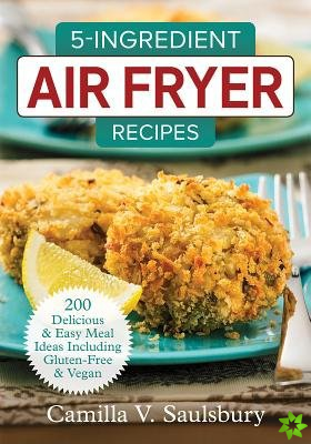5 Ingredient Air Fryer Recipes