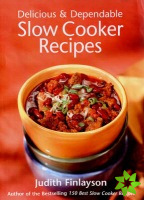 Delicious and Dependable Slow Cooker Recipes