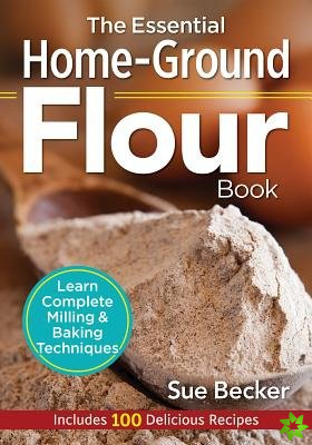 Essential Home-Ground Flour Book