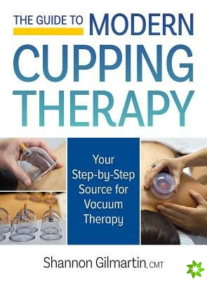 Guide to Modern Cupping Therapy: A Step-by-Step Source for Vacuum Therapy