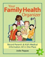 Your Family Health Organizer: Record Parents' and Kids' Medical Information All in One Place