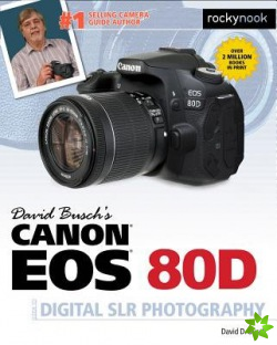 David Busch's Canon EOS 80D Guide to Digital SLR Photography