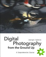 Digital Photography from the Ground Up