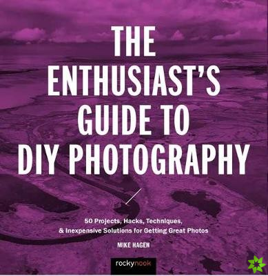 Enthusiast's Guide to DIY Photography