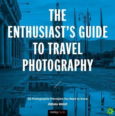 Enthusiast's Guide to Travel Photography