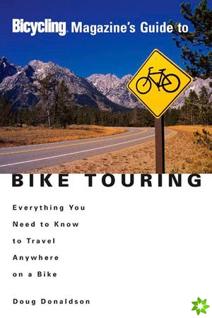 Bicycling Magazine's Guide To Bike Touring