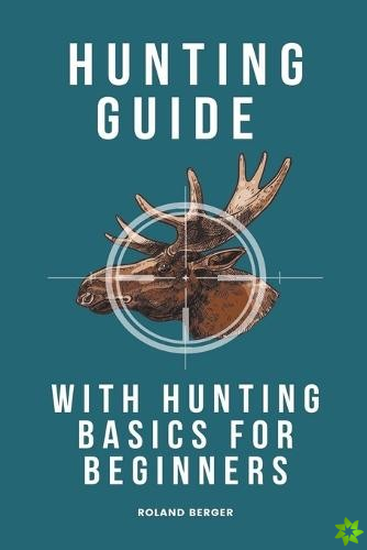 Hunting Guide With Hunting Basics For Beginners