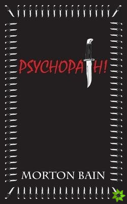 Psychopath!