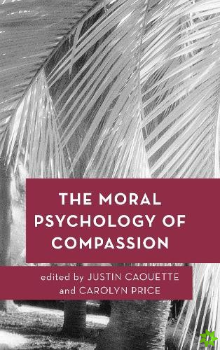 Moral Psychology of Compassion