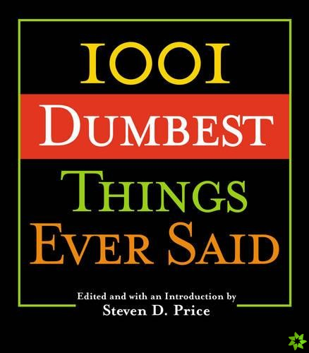 1001 Dumbest Things Ever Said
