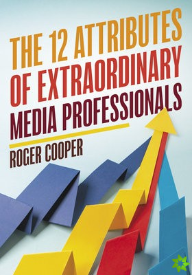 12 Attributes of Extraordinary Media Professionals