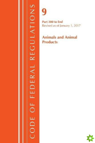 Code of Federal Regulations, Title 09 Animals and Animal Products 200-End, Revised as of January 1, 2017