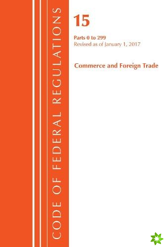 Code of Federal Regulations, Title 15 Commerce and Foreign Trade 1-299, Revised as of January 1, 2017