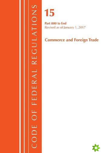 Code of Federal Regulations, Title 15 Commerce and Foreign Trade 800-End, Revised as of January 1, 2017