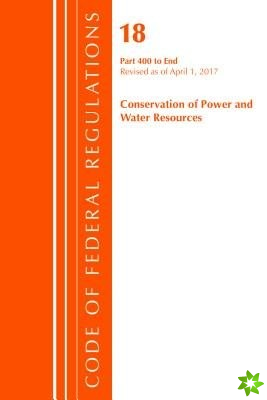 Code of Federal Regulations, Title 18 Conservation of Power and Water Resources 400-End, Revised as of April 1, 2017