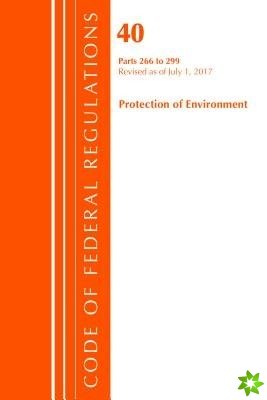 Code of Federal Regulations, Title 40 Protection of the Environment 266-299, Revised as of July 1, 2017