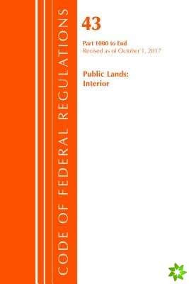 Code of Federal Regulations, Title 43 Public Lands: Interior 1000-End, Revised as of October 1, 2017