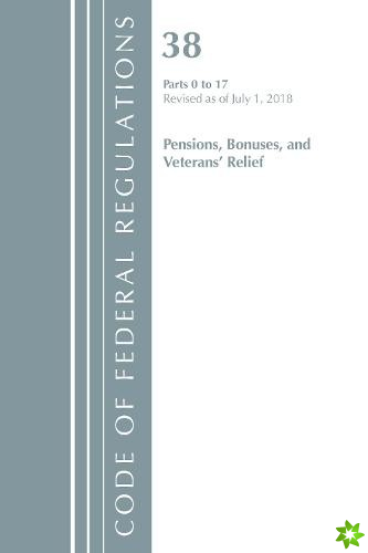 Code of Federal Regulations, Title 38 Pensions, Bonuses and Veterans' Relief 0-17, Revised as of July 1, 2018