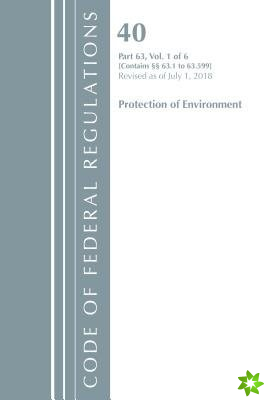 Code of Federal Regulations, Title 40 Protection of the Environment 63.1-63.599, Revised as of July 1, 2018