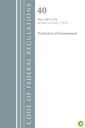 Code of Federal Regulations, Title 40 Protection of the Environment 190-259, Revised as of July 1, 2018