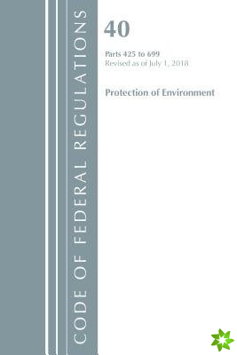 Code of Federal Regulations, Title 40 Protection of the Environment 425-699, Revised as of July 1, 2018