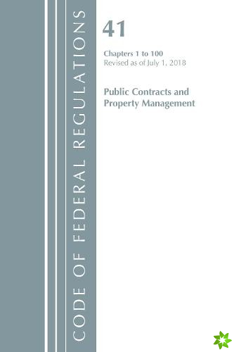 Code of Federal Regulations, Title 41 Public Contracts and Property Management 1-100, Revised as of July 1, 2018