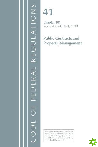 Code of Federal Regulations, Title 41 Public Contracts and Property Management 101, Revised as of July 1, 2018