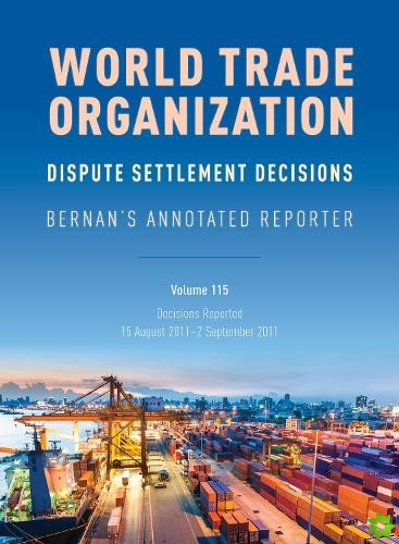 WTO Dispute Settlement Decisions: Bernan's Annotated Reporter: Decisions Reported: 15 August 20112 September 2011