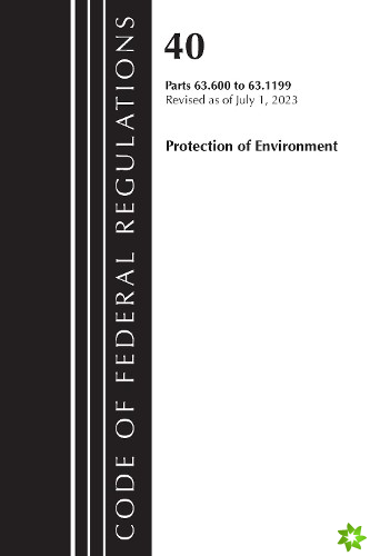 Code of Federal Regulations, Title 40 Protection of the Environment 63.600-63.1199, Revised as of July 1, 2023